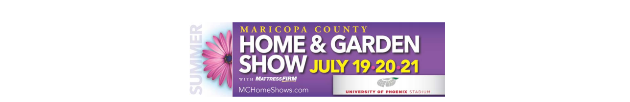 Maricopa County Summer Home and Garden Show