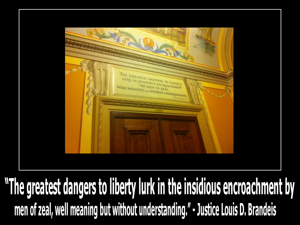 greatest-dangers-liberty-lurk-insidious-encroachment-men-zeal-well-meaning-but-without-understanding- justice-brandeis(c)2016-mhpronews-
