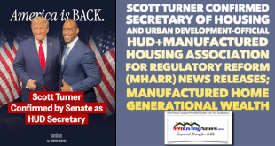 ScottTurnerConfirmedSecretaryHousingUrbanDevelopmentHUD+ManufacturedHousingAssociationRegulatoryReformMHARR_NewsReleasesManufacturedHomeGenerationalWealthOpportunityMHLivingNews